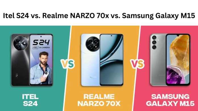 Itel S24 vs. Realme NARZO 70x vs. Samsung Galaxy M15